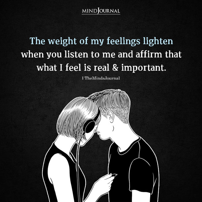 The Weight Of My Feelings Lighten When You Listen To Me