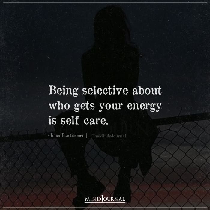 Being Selective About Who Gets Your Energy Is Self Care
