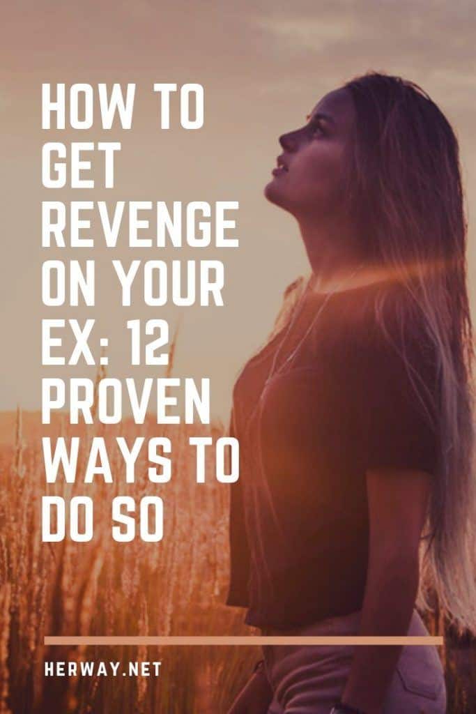How To Get Revenge On Your Ex 12 Proven Ways To Do So