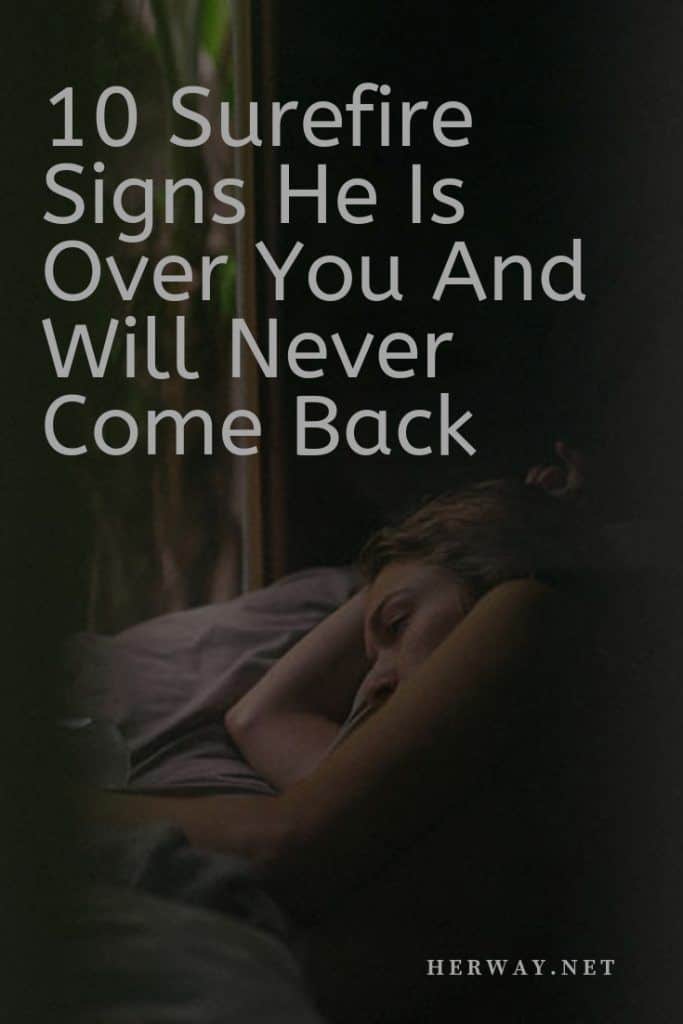 10 Surefire Signs He Is Over You And Will Never Come Back 