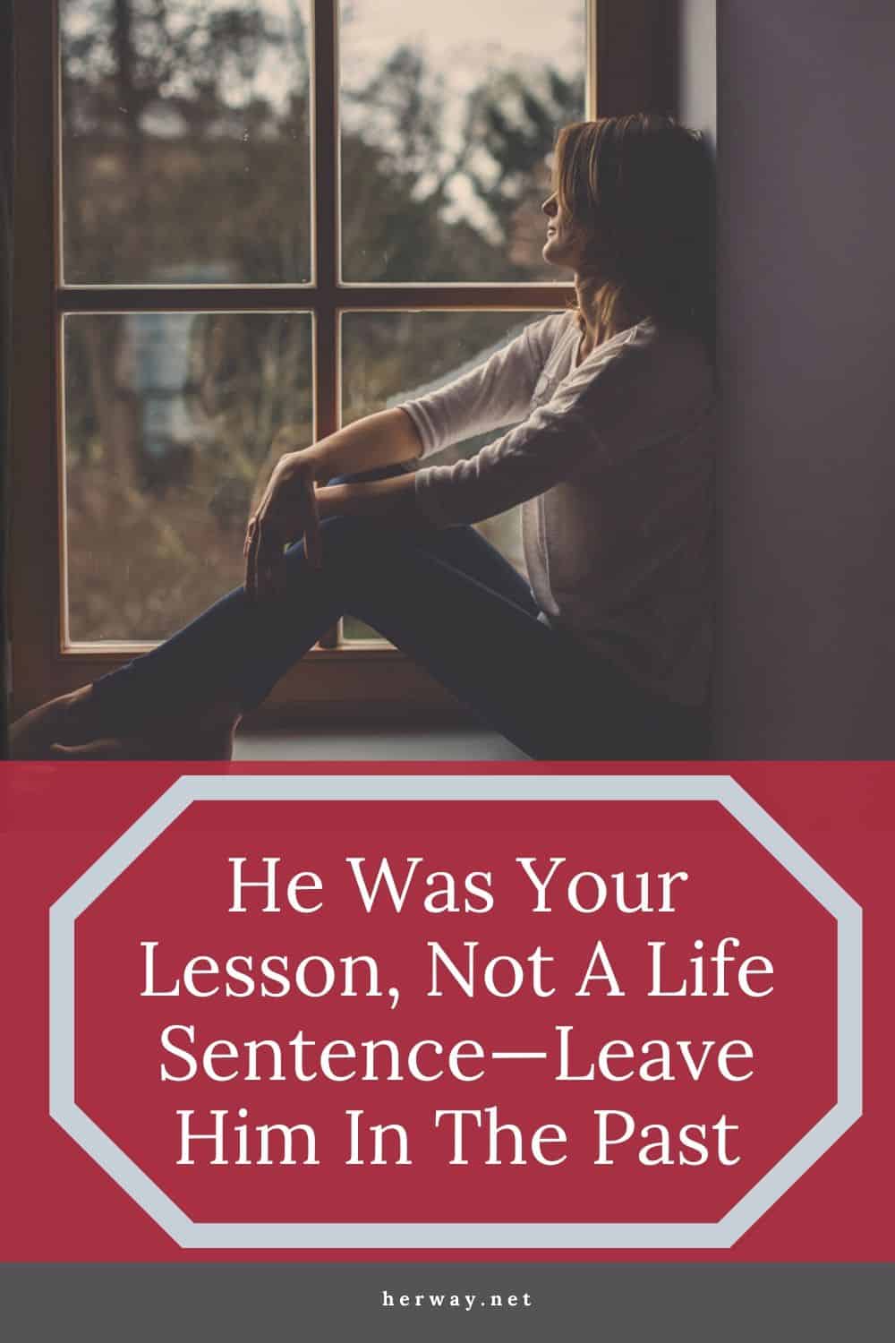 He Was Your Lesson, Not A Life Sentence—Leave Him In The Past