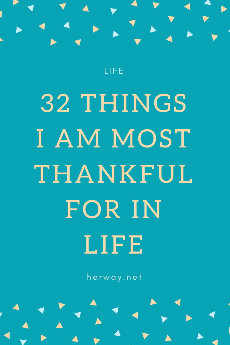 32 Things I Am Most Thankful For In Life